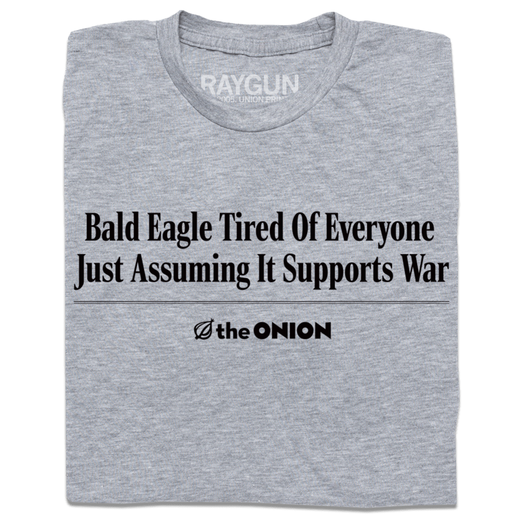 'Bald Eagle Tired Of Everyone Just Assuming It Supports War' Headline T-Shirt
