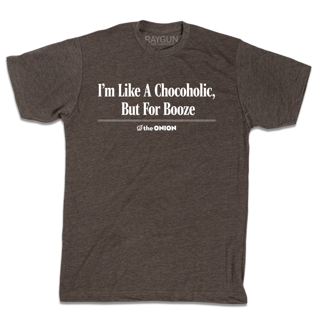 'I’m Like a Chocoholic, But For Booze' Headline T-Shirt