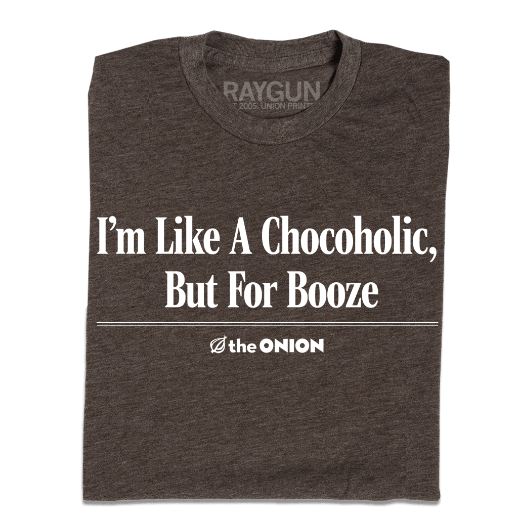 'I’m Like a Chocoholic, But For Booze' Headline T-Shirt