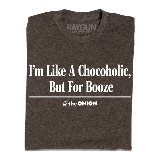 'I’m Like a Chocoholic, But For Booze' Headline T-Shirt
