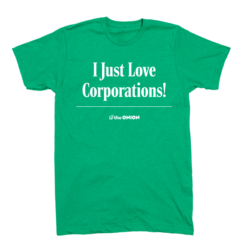 'I Just Love Corporations!' Headline T-Shirt