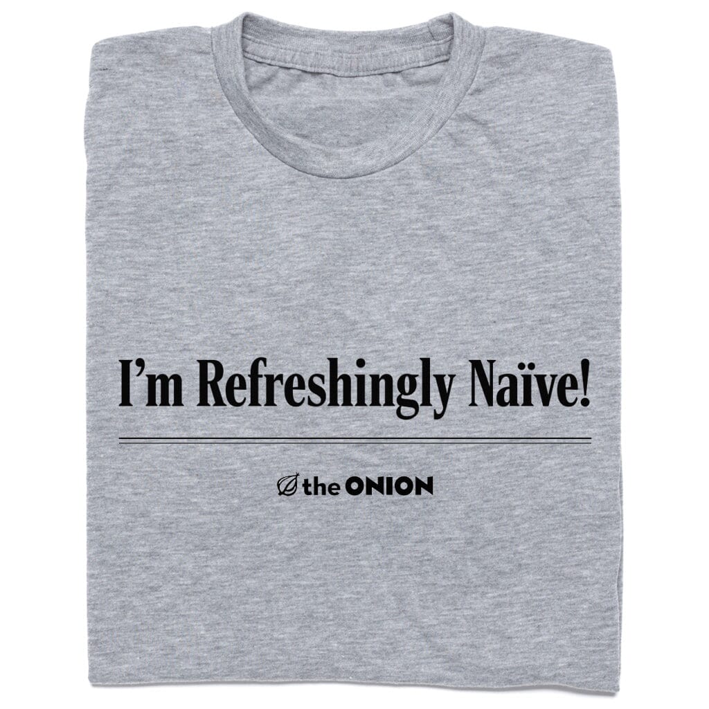 'I'm Refreshingly Naïve!' Headline T-Shirt