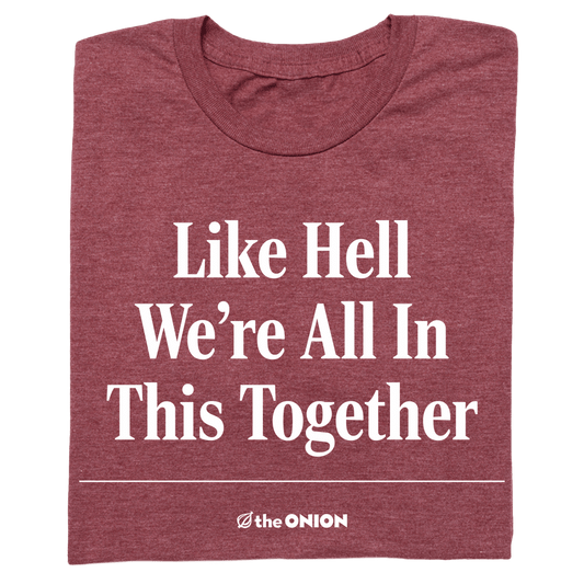 'Like Hell We're All In This Together' Headline T-Shirt