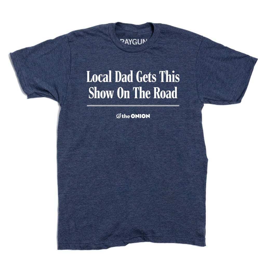 'Local Dad Gets This Show on the Road' Headline T-Shirt
