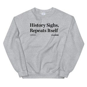 'History Sighs, Repeats Itself' Headline Sweatshirt