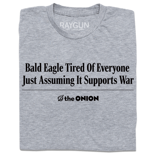 'Bald Eagle Tired Of Everyone Just Assuming It Supports War' Headline T-Shirt