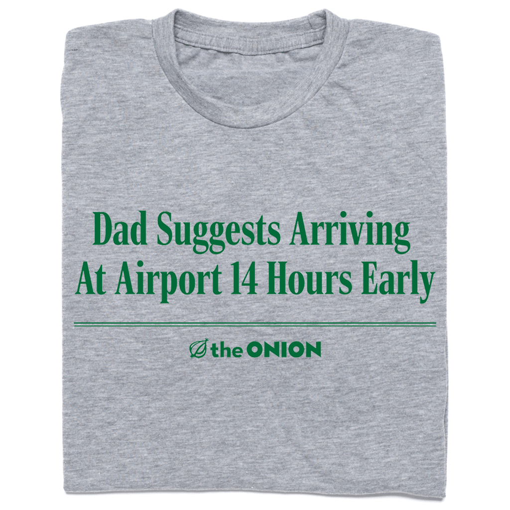 'Dad Suggests Arriving 14 Hours Early' T-Shirt
