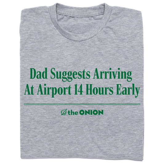 'Dad Suggests Arriving 14 Hours Early' T-Shirt