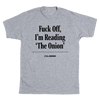 'Fuck Off, I'm Reading 'The Onion' Headline T-Shirt