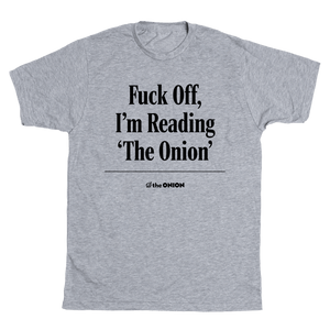 'Fuck Off, I'm Reading 'The Onion' Headline T-Shirt