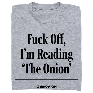 'Fuck Off, I'm Reading 'The Onion' Headline T-Shirt