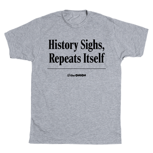 'History Sighs, Repeats Itself' Headline T-Shirt