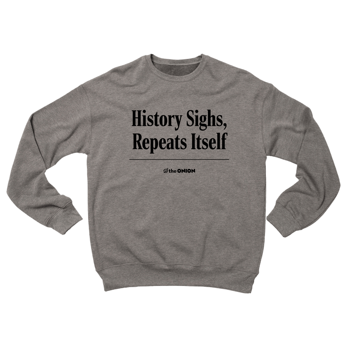 'History Sighs, Repeats Itself' Headline Sweatshirt
