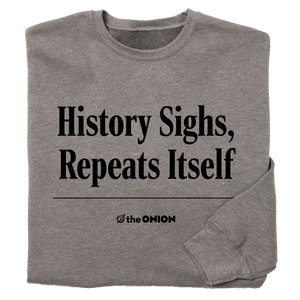 'History Sighs, Repeats Itself' Headline Sweatshirt