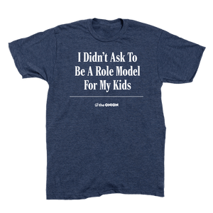 'I Didn't Ask To Be A Role Model' Headline T-Shirt