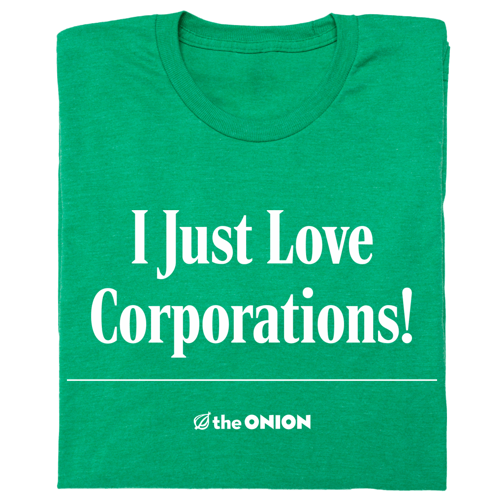 'I Just Love Corporations!' Headline T-Shirt