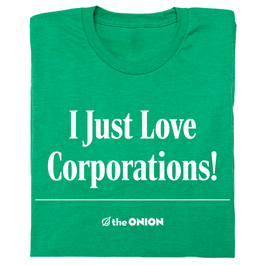 'I Just Love Corporations!' Headline T-Shirt