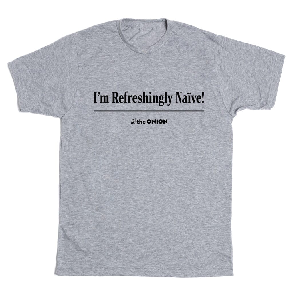 'I'm Refreshingly Naïve!' Headline T-Shirt