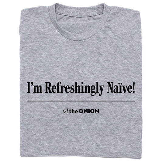 'I'm Refreshingly Naïve!' Headline T-Shirt