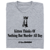 'Kitten Thinks Of Nothing But Murder' Headline T-Shirt