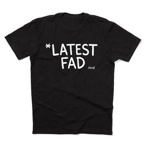 '*Latest Fad' T-Shirt