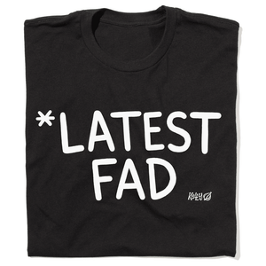 '*Latest Fad' T-Shirt