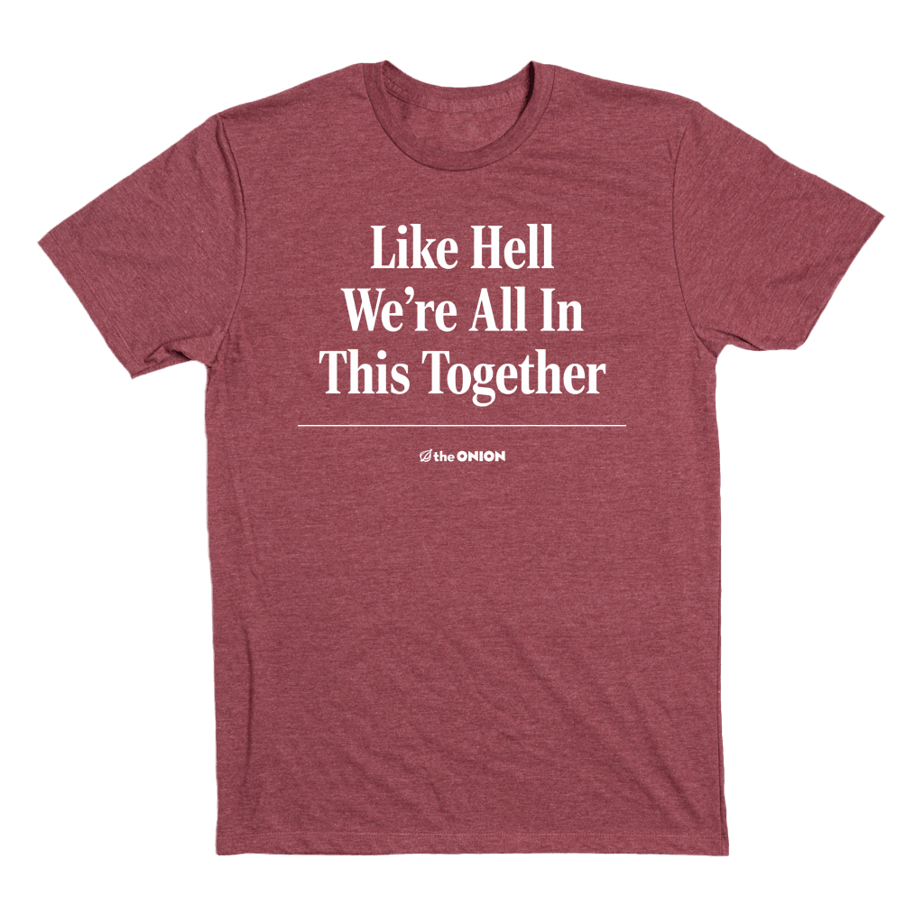 'Like Hell We're All In This Together' Headline T-Shirt