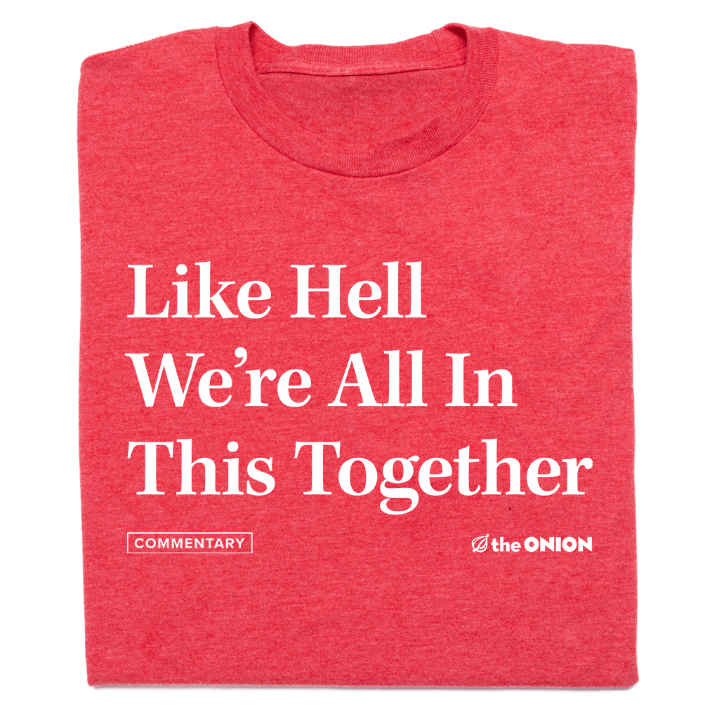 'Like Hell We're All In This Together' Headline T-Shirt