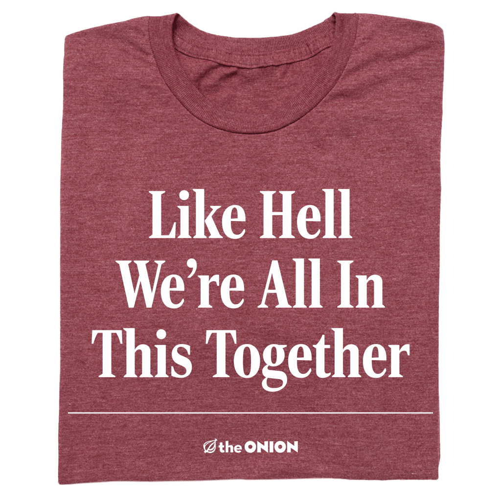 'Like Hell We're All In This Together' Headline T-Shirt