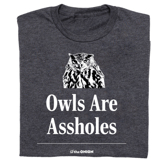 Owls Are Assholes T-Shirt