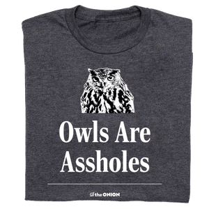 Owls Are Assholes T-Shirt