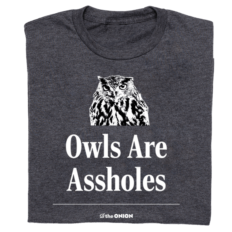 Owls Are Assholes T-Shirt