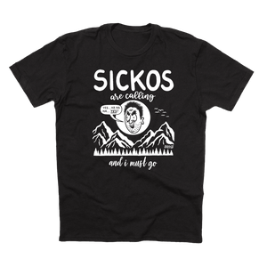 'SICKOS Are Calling And I Must Go' T-Shirt