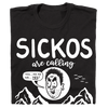 'SICKOS Are Calling And I Must Go' T-Shirt