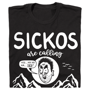 'SICKOS Are Calling And I Must Go' T-Shirt