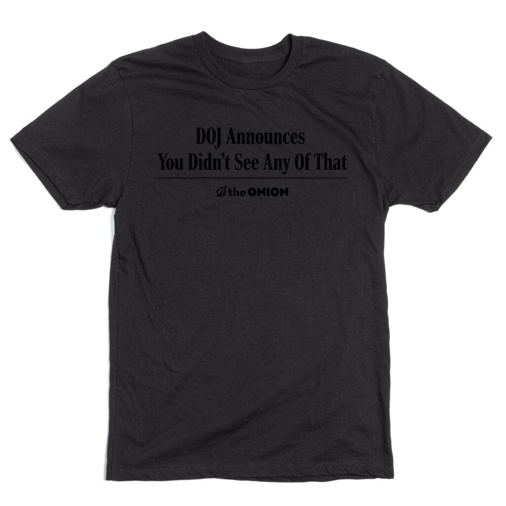 'DOJ Announces You Didn't See Any Of That' T-Shirt