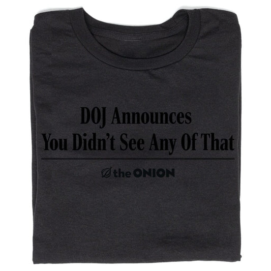 'DOJ Announces You Didn't See Any Of That' T-Shirt