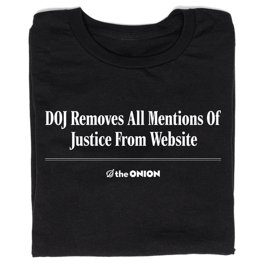 'DOJ Removes All Mention Of Justice From Website' Headline T-Shirt