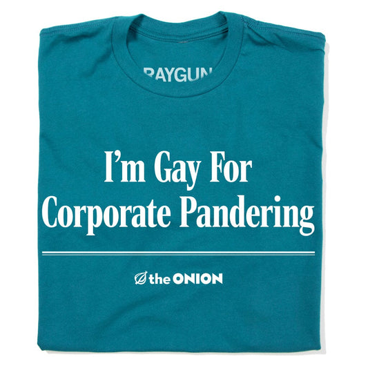 'I'm Gay for Corporate Pandering' Headline T-Shirt