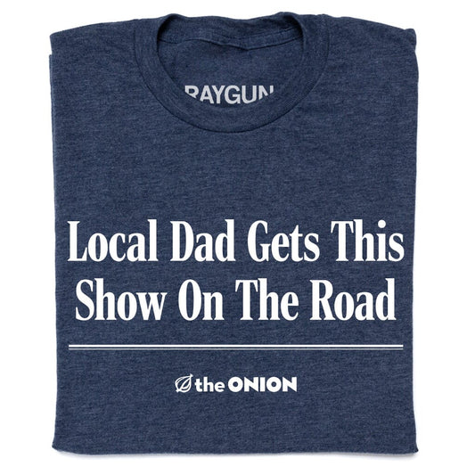 'Local Dad Gets This Show on the Road' Headline T-Shirt