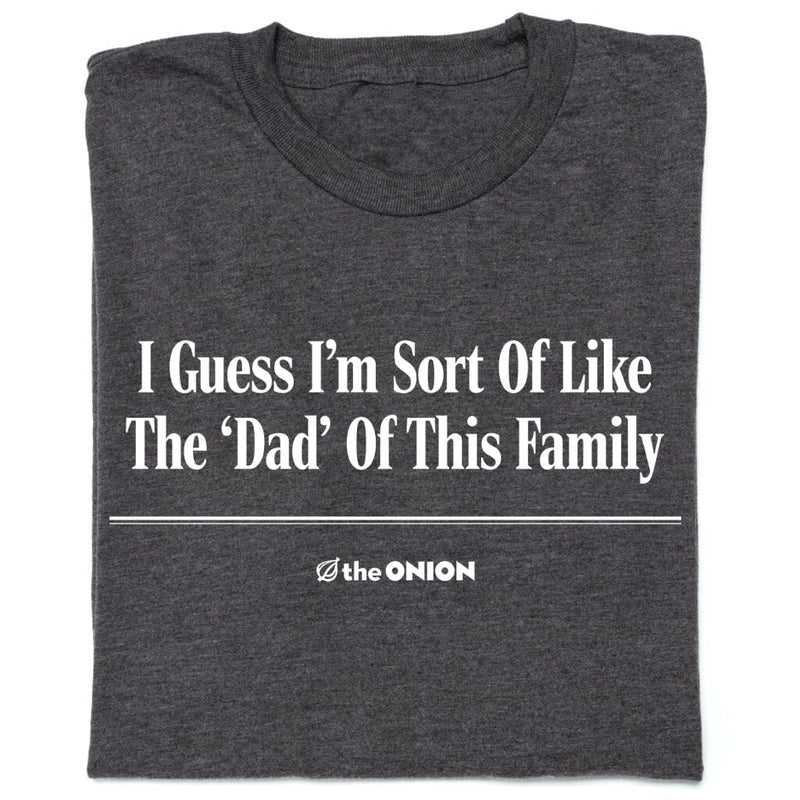 'I Guess I'm Sort of Like the 'Dad' of This Family' Headline T-Shirt