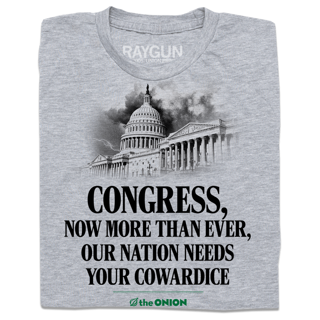 'Congress, Now More Than Ever, Our Nation Needs Your Cowardice' Front Page T-Shirt