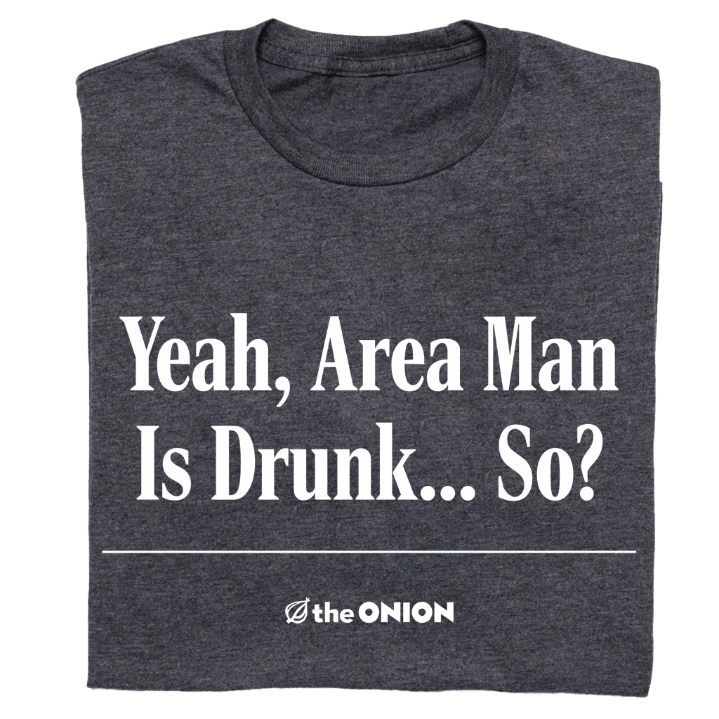 'Area Man is Drunk' T-Shirt