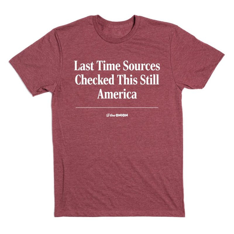 'Last Time Sources Checked This Still America' Headline T-Shirt