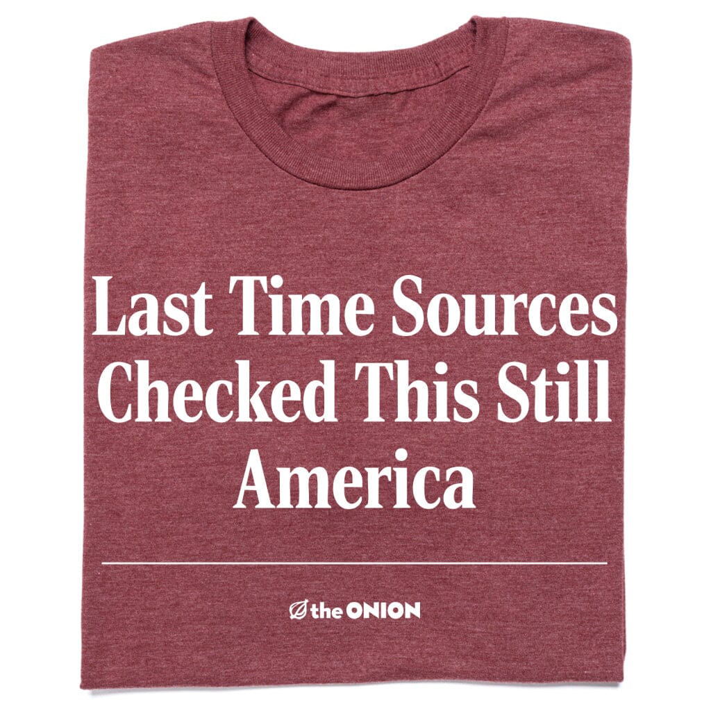 'Last Time Sources Checked This Still America' Headline T-Shirt