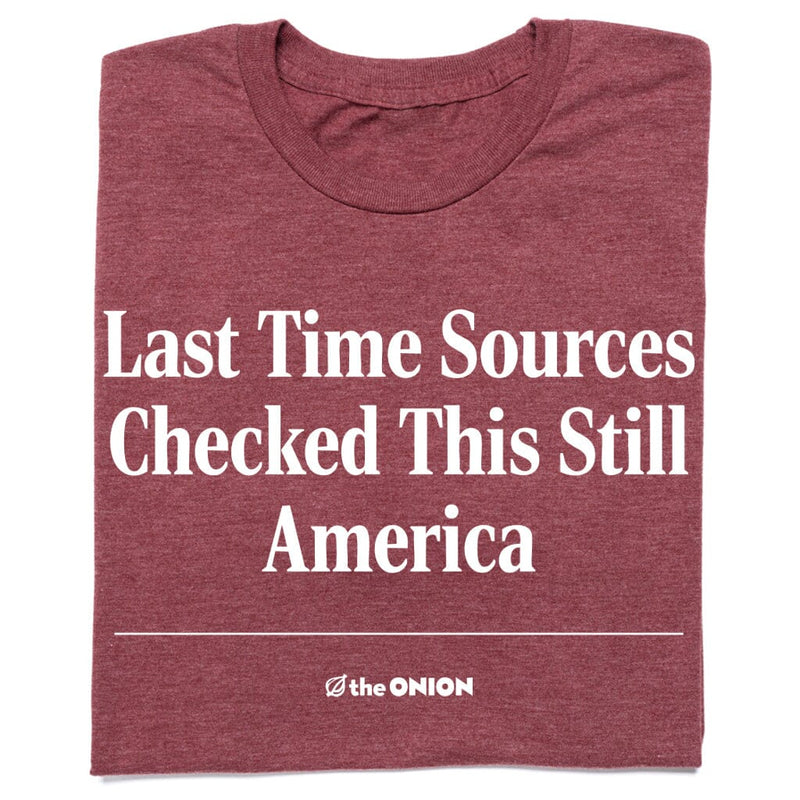 'Last Time Sources Checked This Still America' Headline T-Shirt