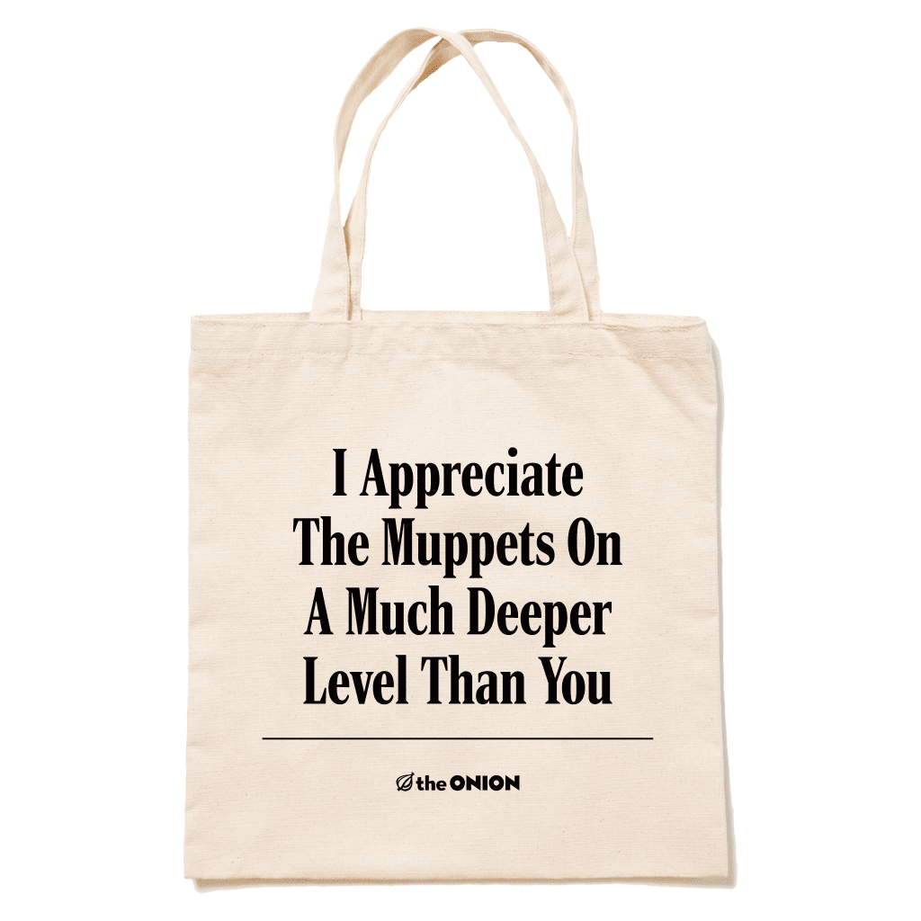 I Appreciate the Muppets on a Much Deeper Level Than You Tote Bag