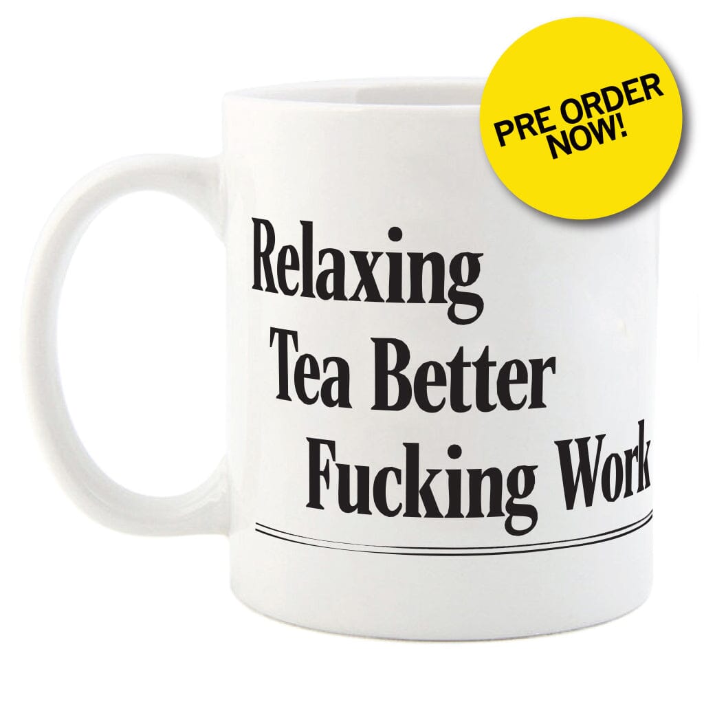 *PRE-ORDER* Relaxing Tea Better Fucking Work Mug