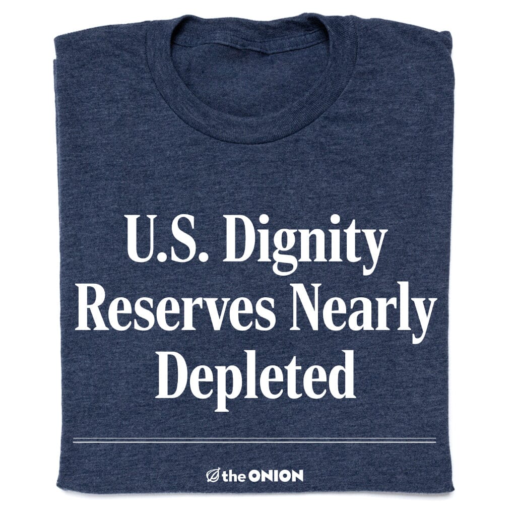 'US Dignity Reserves Nearly Depleted' Headline Shirt