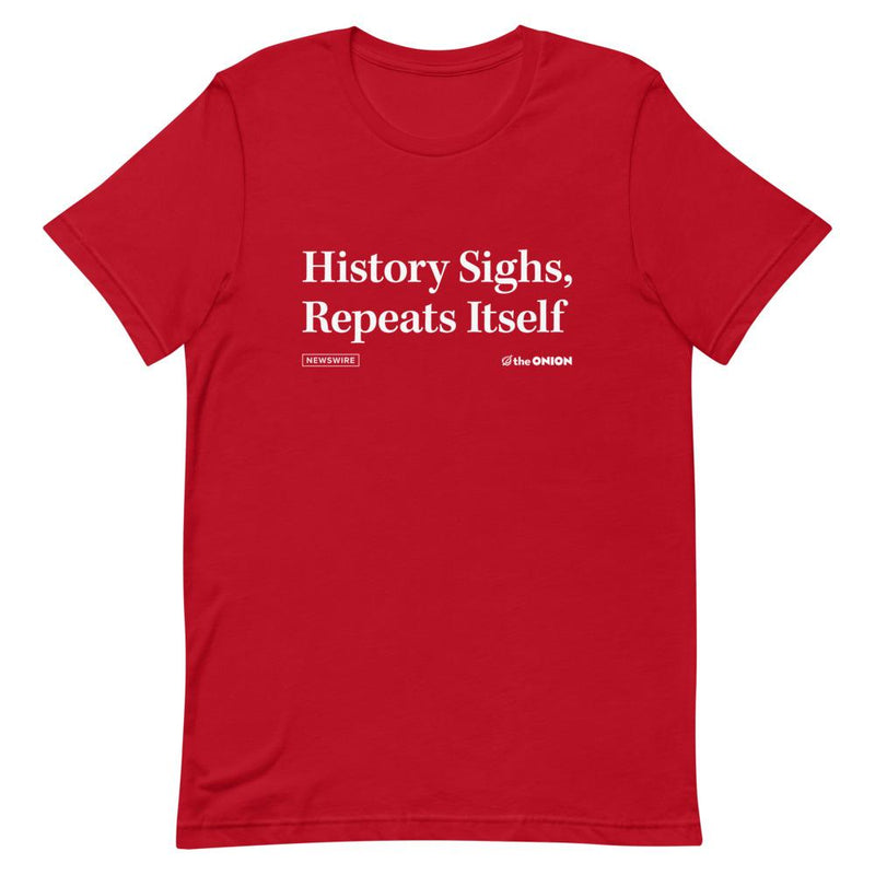 History Sighs, Repeats Itself Onion Headline T-Shirt